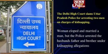 The Delhi High Court slams Uttar Pradesh Police for arresting two men on charges of kidnapping