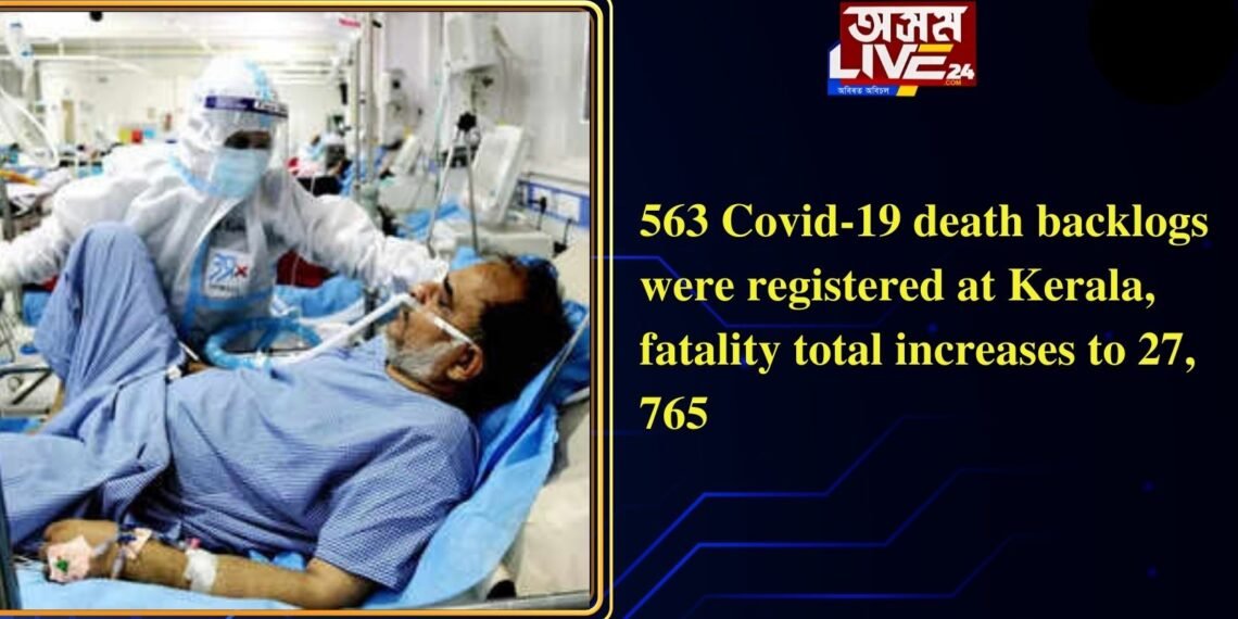 563 Covid-19 death backlogs were registered at Kerala, fatality total increases to 27, 765