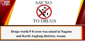 Drugs worth ₹ 8 crore was seized in Nagaon and Karbi Anglong districts of Assam