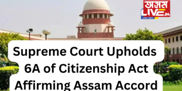 Supreme Court Upholds Section 6A of Citizenship Act, Affirming Assam Accord