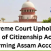 Supreme Court Upholds Section 6A of Citizenship Act, Affirming Assam Accord
