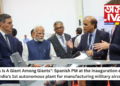 “Tata Is A Giant Among Giants”: Spanish PM at the inauguration event of India’s 1st autonomous plant for manufacturing military aircraft