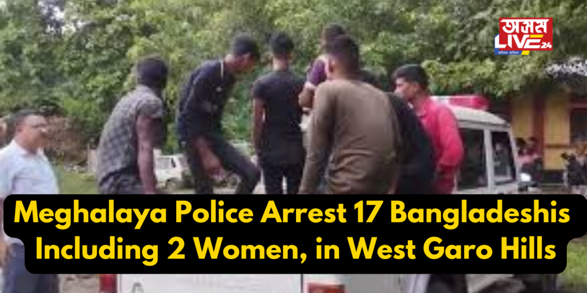 Meghalaya Police Arrest 17 Bangladeshis, Including 2 Women, in West Garo Hills