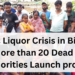 Toxic Liquor Crisis in Bihar: More than 20 Dead ,Authorities Launch probe