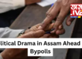 Political Drama in Assam Ahead of Bypolls