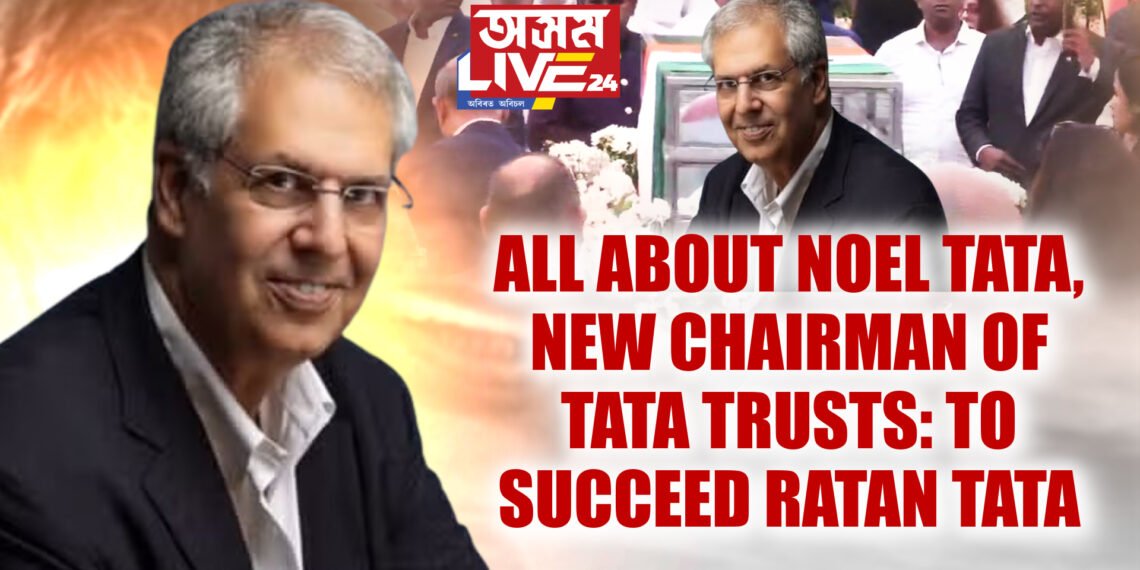 ALL ABOUT NOEL TATA, NEW CHAIRMAN OF TATA TRUSTS: TO SUCCEED RATAN TATA