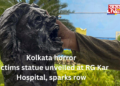 Kolkata horror: Victims statue unveiled at RG Kar Hospital, sparks row