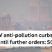 GRAP-IV anti-pollution curbs to stay until further orders: SC to Delhi government