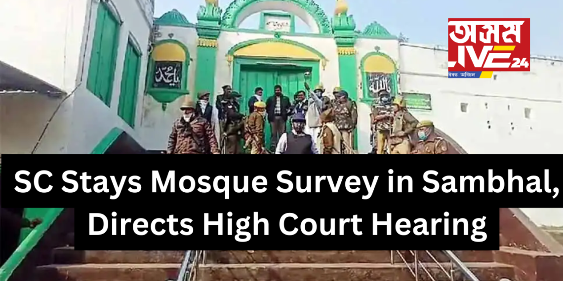Supreme Court Stays Mosque Survey in Sambhal, Directs High Court Hearing