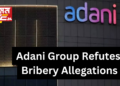 Adani Group Refutes Bribery Allegations, Vows to Take Legal Action