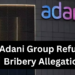 Adani Group Refutes Bribery Allegations, Vows to Take Legal Action