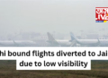 Delhi bound flights diverted to Jaipur due to low visibility