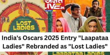 India’s Oscars 2025 Entry “Laapataa Ladies” Rebranded as “Lost Ladies”