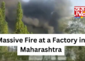 Massive Fire Breaks Out at Factory in Tarapur, Maharashtra