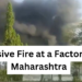 Massive Fire Breaks Out at Factory in Tarapur, Maharashtra