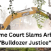 Supreme Court Slams Arbitrary “Bulldozer Justice,” Lays Down Strict Guidelines on Property Demolitions