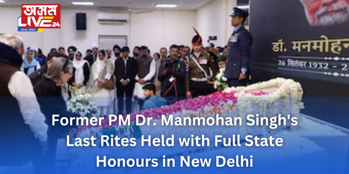 Former PM Dr. Manmohan Singh’s Last Rites Held with Full State Honours in New Delhi
