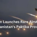 Pakistan Launches Rare Airstrikes in Afghanistan’s Paktika Province
