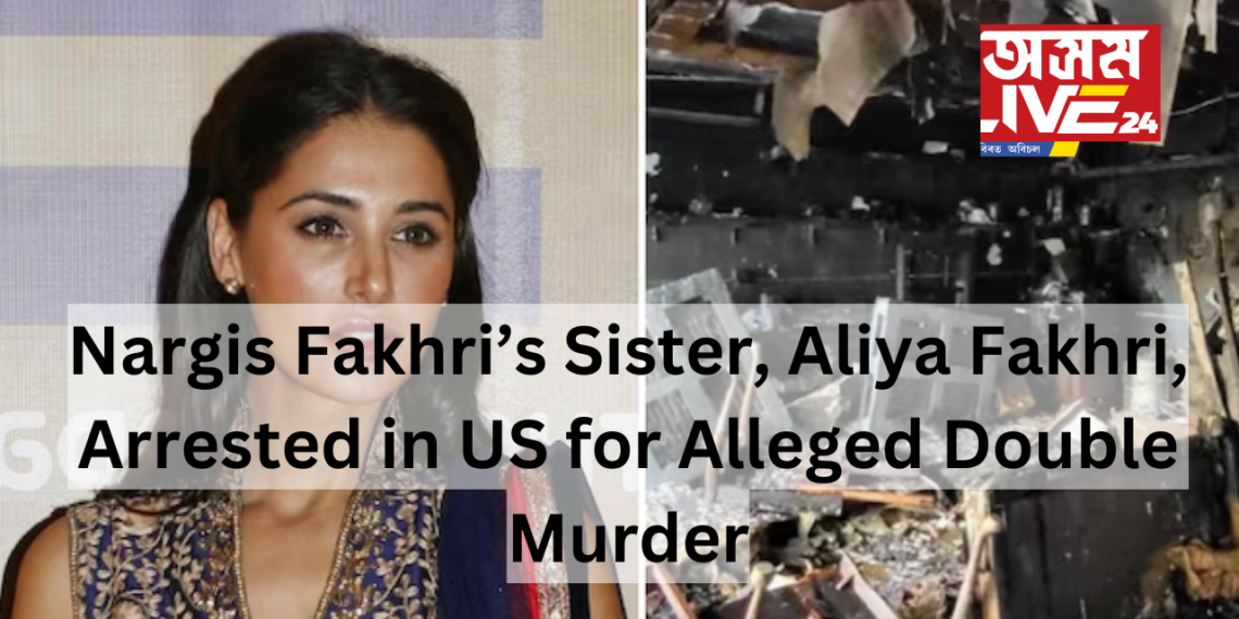Nargis Fakhri’s Sister, Aliya Fakhri, Arrested in US for Alleged Double Murder
