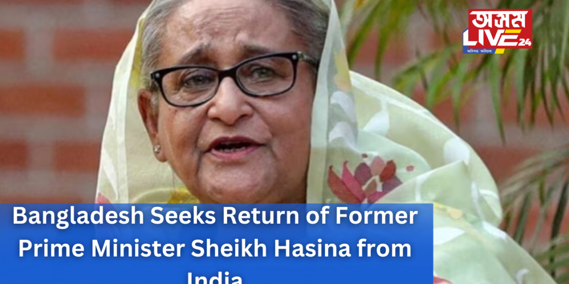 Bangladesh Seeks Return of Former Prime Minister Sheikh Hasina from India