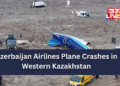 Azerbaijan Airlines Plane Crashes in Western Kazakhstan