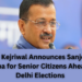 Arvind Kejriwal Announces Sanjeevani Yojana for Senior Citizens Ahead of Delhi Elections