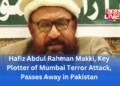 Hafiz Abdul Rahman Makki, Key Plotter of Mumbai Terror Attack, Passes Away in Pakistan