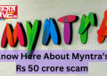 Myntra Faces Rs 50 Crore Loss in Fraudulent Scam: A Look Into the Modus Operandi