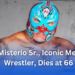 Rey Misterio Sr., Iconic Mexican Wrestler, Dies at 66