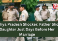 Madhya Pradesh Shocker: Father Shots Daughter Just Days Before Her Marriage