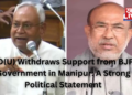 JD(U) Withdraws Support from BJP Government in Manipur: A Strong Political Statement