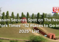 Assam Secures Spot on The New York Times’ “52 Places to Go in 2025” List