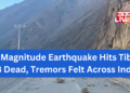 7.1 Magnitude Earthquake Hits Tibet, Nearly 100Dead, Tremors Felt Across India