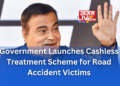 Government Launches Cashless Treatment Scheme for Road Accident Victims