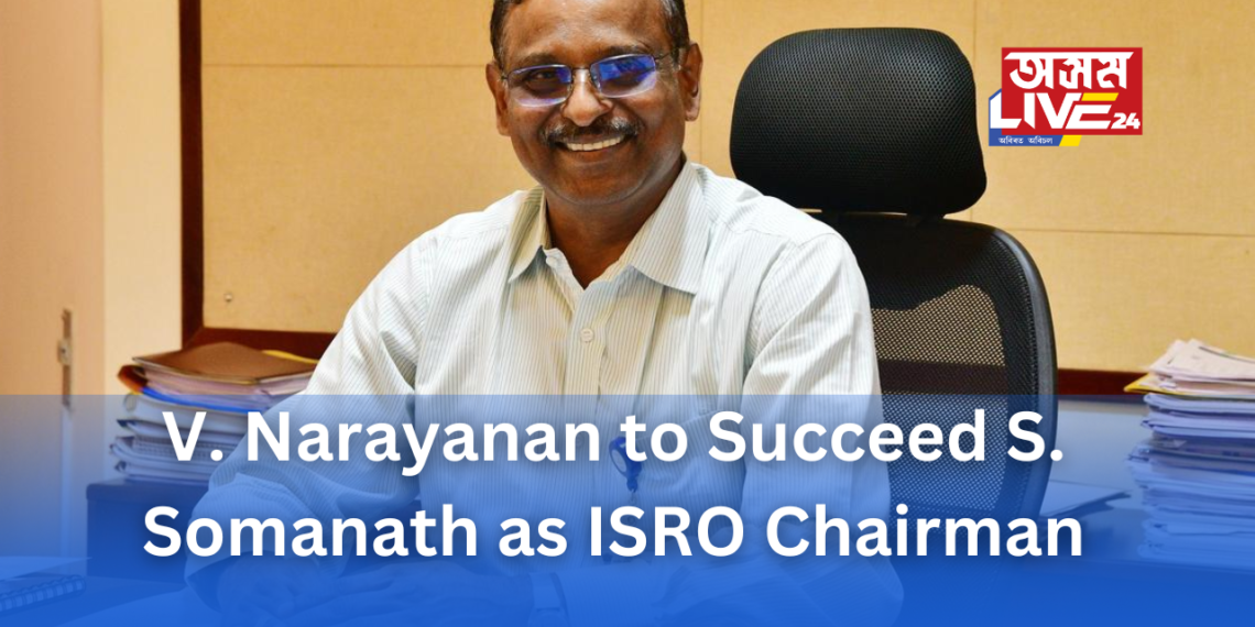 V. Narayanan to Succeed S. Somanath as ISRO Chairman