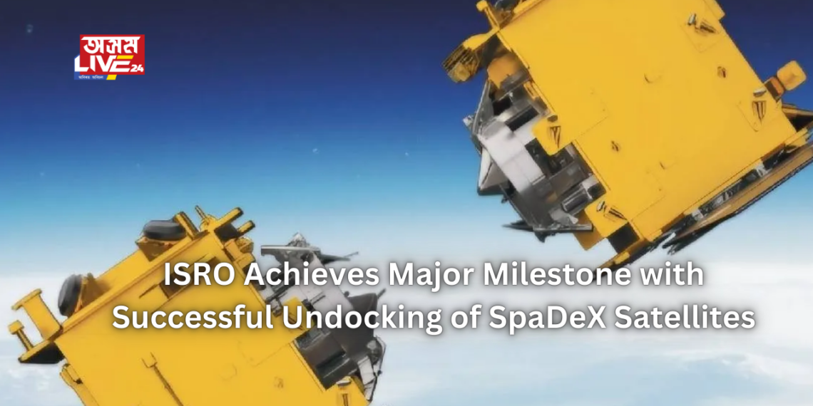 ISRO Achieves Major Milestone with Successful Undocking of SpaDeX Satellites